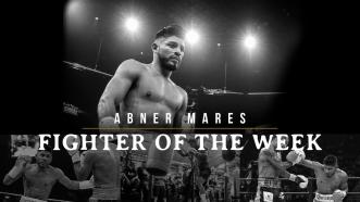 Fighter of the Week: Abner Mares