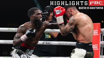 Martin vs Harutyunyan - Watch Fight Highlights | July 15, 2023 