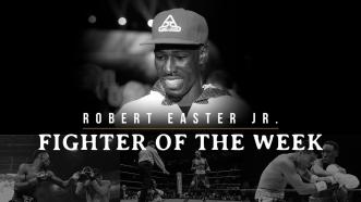 Fighter of the Week: Robert Easter Jr.