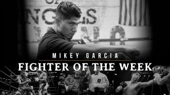 Fighter Of The Week: Mikey Garcia