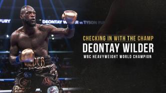 Checking In With The Champ: Deontay Wilder | August 2019
