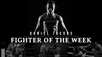 Fighter of the Week: Danny Jacobs