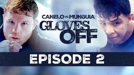 Gloves Off: Canelo vs Munguia | Episode 2