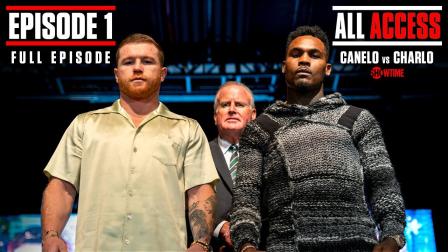 ALL ACCESS: CANELO vs. CHARLO | Episode 1 | FULL EPISODE