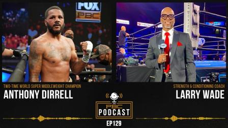Anthony Dirrell, Coach Larry Wade & More | The PBC Podcast
