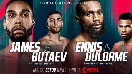 James vs Butaev and Ennis vs Dulorme PREVIEW: October 30, 2021 | PBC on SHOWTIME